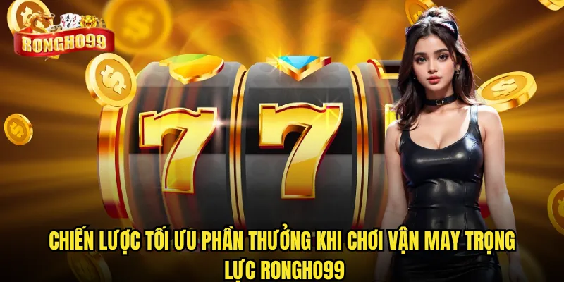 Vận may trọng lực Rongho99 có dễ thắng như lời đồn? 3 Chiến lược tối ưu phần thưởng khi chơi Vận may trọng lực Rongho99