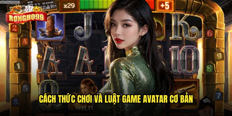 Avatar Rongho99 có đáng để đầu tư thời gian trải nghiệm? 2 Cách thức chơi và luật game Avatar cơ bản
