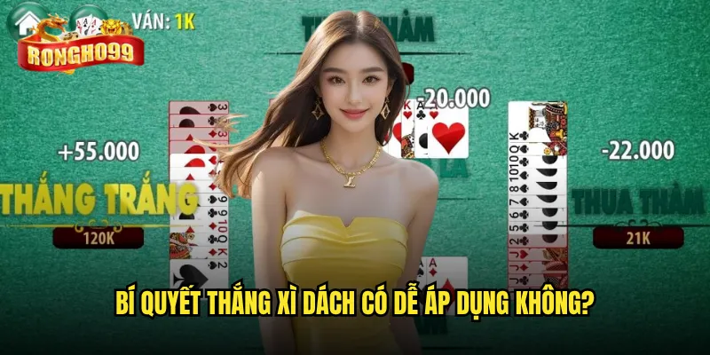 Bí quyết thắng xì dách có dễ áp dụng không?