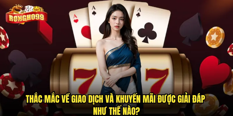 Câu hỏi thường gặp Rongho99 có giải đáp đầy đủ mọi thắc mắc? 2 Thắc mắc về giao dịch và khuyến mãi được giải đáp như thế nào?