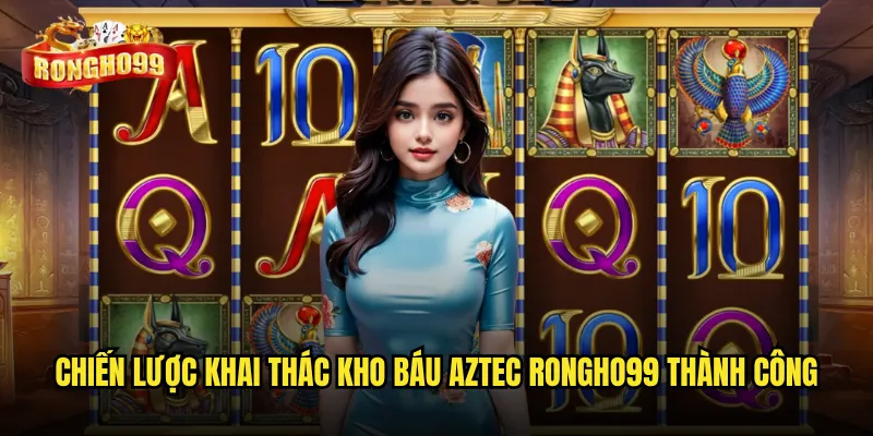 Kho báu Aztec tại Rongho99 có thật sự ẩn chứa những kho vàng bí mật? 3 Chiến lược khai thác kho báu Aztec Rongho99 thành công