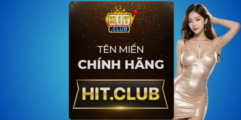 Hitclub thật chỉ có hit.club – đừng để bị lừa 1 Hitclub
